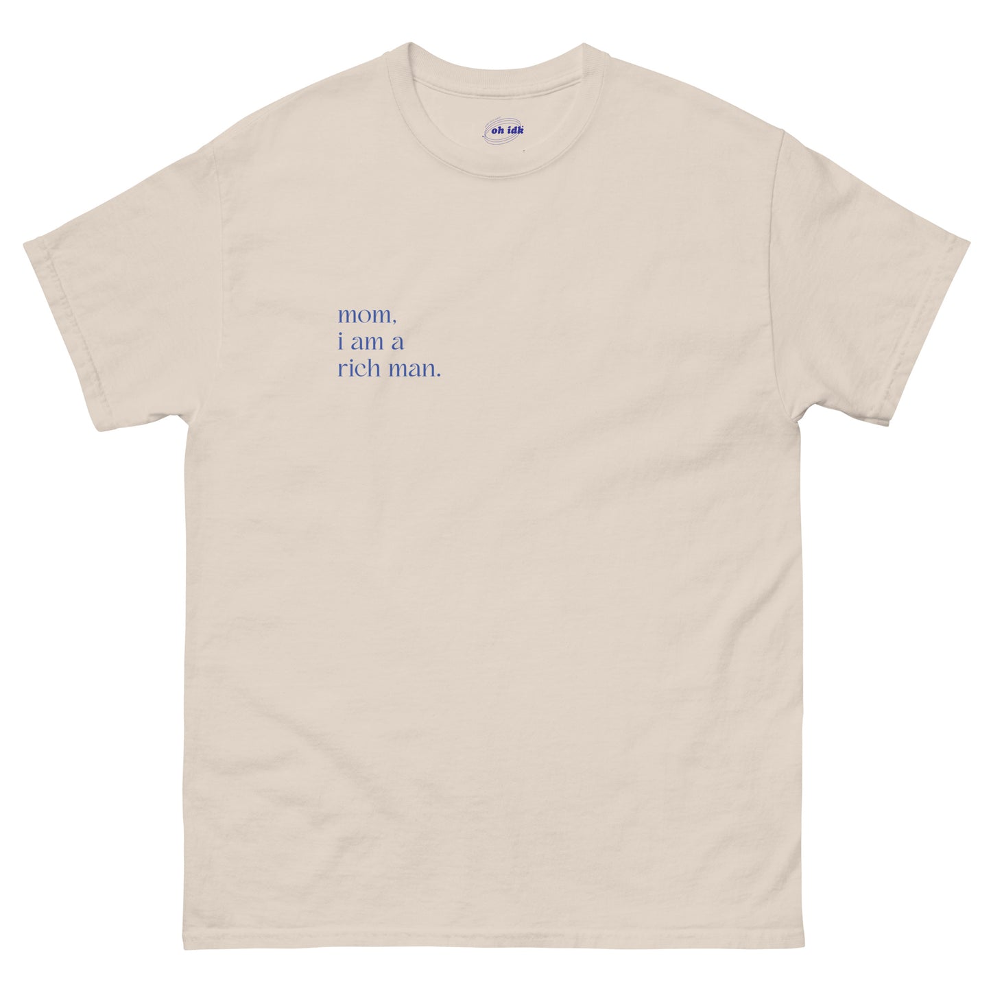 Mom, I am a Rich Man - classic unisex tee